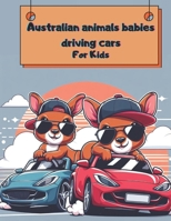 Australian animals babies driving cars for kids: Discover the Exciting World of Australian Animals: A Fun Coloring Book for Kids Ages 2-10 with 45 ... Facts! (Coloring books for kids Crazy Cars) B0CTD23YCL Book Cover