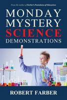 Monday Mystery Science Demonstrations: Two Years of Weekly Science Demonstrations That Teachers Can Buy or Build 0997302070 Book Cover