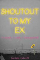 Shoutout To My Ex: I loved, I Lost. I Conquered 0998877514 Book Cover