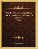 Uber Den Gegenwartigen Stand Der Archivalischen Forschung in Preussen 1167360737 Book Cover