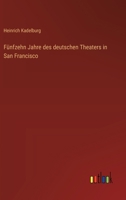 Funfzehn Jahre Des Deutschen Theaters in San Francisco 3743649101 Book Cover
