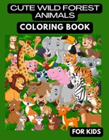 CUTE WILD FOREST ANIMALS COLORING BOOK: CUTE WILD FOREST ANIMALS COLORING BOOK FOR KIDS B0BJNDFQR8 Book Cover