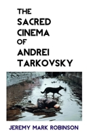The Sacred Cinema of Andrei Tarkovsky 1861710283 Book Cover