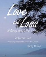 Love and Loss A Journey through Fear to Peace: Volume Five Plumbing the Depths Above the Clouds B0DW7P9N1M Book Cover
