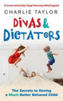 Divas & Dictators: The Secrets to Having a Much Better Behaved Child 0091923859 Book Cover