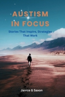 Austism In Focus: Stories That Inspire, Strategies That work B0F9FP3TX1 Book Cover