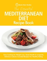 The Essential Mediterranean Diet Recipe Book: Easy Cooking for Weight Loss, Good Health & Longevity. Delicious Calorie-Counted Recipes For Healthy Eating 1916152384 Book Cover