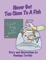 Never Get Too Close to a Fish 1426957246 Book Cover