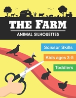 FARM ANIMALS SILHOUETTES SCISSOR SKILLS: FOR KIDS AND TODDLERS 3-5 WHO LOVE ANIMAL : SCISSOR PRACTICE WITH FARM ANIMAL SILHOUETTES B08MSLXPPC Book Cover