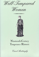 Well-Tempered Women: Nineteenth-Century Temperance Rhetoric 0809323850 Book Cover