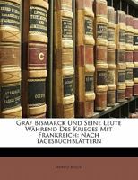 Graf Bismarck Und Seine Leute Wahrend Des Krieges Mit Frankreich 3743672995 Book Cover