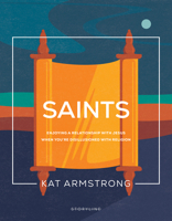 Saints: Enjoying a Relationship with Jesus When You're Disillusioned with Religion 1641586001 Book Cover