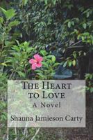 The Heart to Love 0991643399 Book Cover