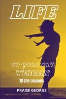 Life On Your Own Terms: 10 Life Lessons B08ZBM31WF Book Cover
