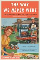 The Way We Never Were: American Families and the Nostalgia Trap 0465090974 Book Cover