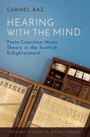 Hearing with the Mind: Proto-Cognitive Music Theory in the Scottish Enlightenment (Oxford Studies in Music Theory) 0197786170 Book Cover