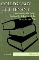 College-Boy Lieutenant: Confronting the Funny But Quirky Lifestyle of the Army in the '50s 0738835455 Book Cover