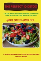 The Perfect 10 Detox: A plant-based program designed to improve your health and lose waste in ten days B0FPBW4WLX Book Cover