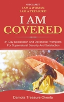 I Am Covered : 31-Day Declarations and Devotional Prompters for Security and Satisfaction 1948971119 Book Cover