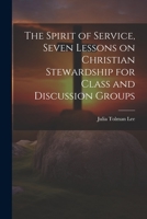 The Spirit of Service, Seven Lessons on Christian Stewardship for Class and Discussion Groups 1021981176 Book Cover