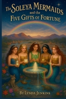 The Soleya Mermaids and the Five Gifts of Fortune B0FMJNWDGV Book Cover