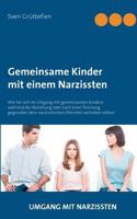 Gemeinsame Kinder mit einem Narzissten: Wie Sie sich im Umgang mit gemeinsamen Kindern während der Beziehung oder nach einer Trennung gegenüber dem ... Elternteil verhalten sollten 3743102048 Book Cover