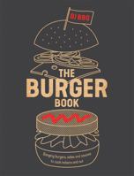 The Burger Book: Banging Burgers, Sides and Sauces to Cook Indoors and Out 1787133648 Book Cover