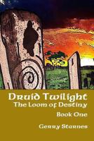 Druid Twilight: The Loom of Destiny - Book One 1484193059 Book Cover