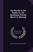 Six Months in the Ranks; Or, the Gentleman Private [By E.C.G. Murray] 1358837791 Book Cover