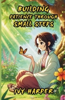 Building Patience Through Small Steps 1300144297 Book Cover