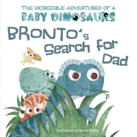 Bronto's Search for Dad 1510754741 Book Cover