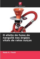 O efeito do fumo do narguilé nos órgãos vitais de ratos suíços (Portuguese Edition) 6209932509 Book Cover