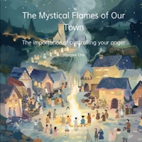 The Mystical Flames of Our Town - The importance of controlling your anger B0DPSJ8G62 Book Cover