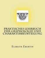 Praktisches Lehrbuch Der Graphologie Und Charakterbeurteilung: Originalausgabe Von 1913 3959402708 Book Cover