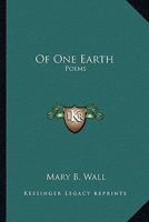 Of One Earth: Poems 1163812315 Book Cover