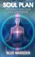 Soul Plan: Reconnect with Your True Life Purpose 1781800766 Book Cover