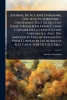 Journal De M. L'abbÃ(c) Dorsanne, Docteur De Sorbonne ... Contenant Tout Ce Qui S'est PassÃ(c) Ã Rome & En France, Dans L'affaire De La ... & Le Caractere De C (French Edition) 1024488829 Book Cover