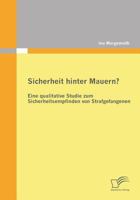 Sicherheit hinter Mauern? Eine qualitative Studie zum Sicherheitsempfinden von Strafgefangenen 3842864086 Book Cover