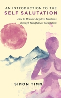An Introduction to the Self Salutation: How to Resolve Negative Emotions through Mindfulness Meditation 0578792133 Book Cover