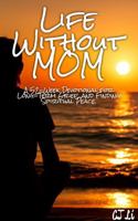 Life Without MOM: A 52-Week Devotional for Healing, Honoring, and Reconciling the Loss of a Mother, Even Years Later. B0G33ST7Z9 Book Cover