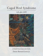 Caged Bird Syndrome: Life After Life - Volume One 1662434391 Book Cover