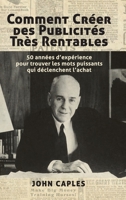 Comment Créer des Publicités Très Rentables: 50 années d'expérience pour trouver les mots puissants qui déclenchent l'achat (French Edition) 1447520009 Book Cover