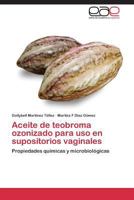 Aceite de Teobroma Ozonizado Para USO En Supositorios Vaginales 3848457679 Book Cover
