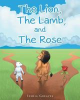 The Lion, the Lamb, and the Rose 1635255805 Book Cover