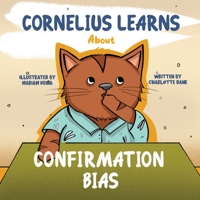 Cornelius Learns About Confirmation Bias: A Children's Book About Being Open-Minded and Listening to Others 1647433649 Book Cover