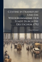 Custine in Frankfurt Und Die Wiedereinnahme Der Stadt Durch Die Deutschen. 1792 1147762287 Book Cover
