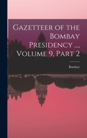 Gazetteer of the Bombay Presidency ..., Volume 9, part 2 1019115637 Book Cover