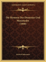 Die Hymnen Des Dionysius Und Mesomedes: Text Und Melodieen... 1161102604 Book Cover