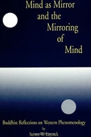 Mind As Mirror and the Mirroring of Mind: Buddhist Reflections on Western Phenomenology 0791419983 Book Cover
