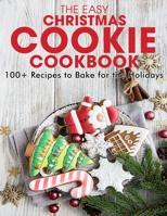 The Easy Christmas Cookie Cookbook: 100+ Recipes to Bake for the Holidays B096TN7M8W Book Cover